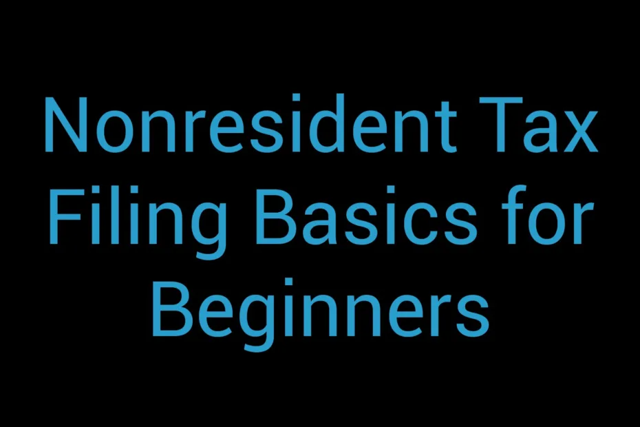 Nonresident Tax Filing Basics For Beginners