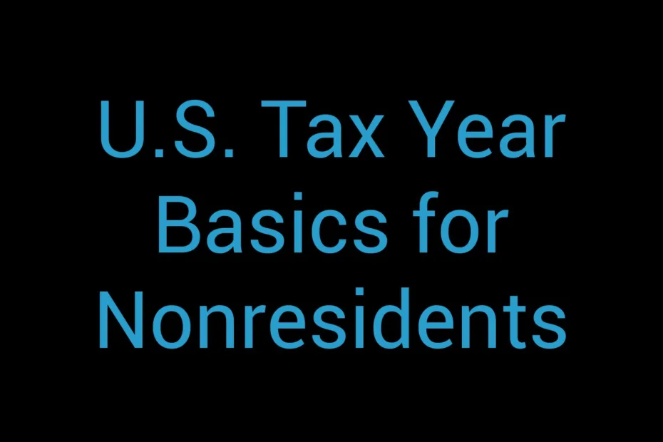 U S Tax Year Basics For Nonresidents