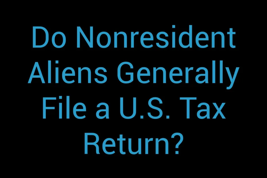 Do Nonresident Aliens Generally File A U S Tax Return