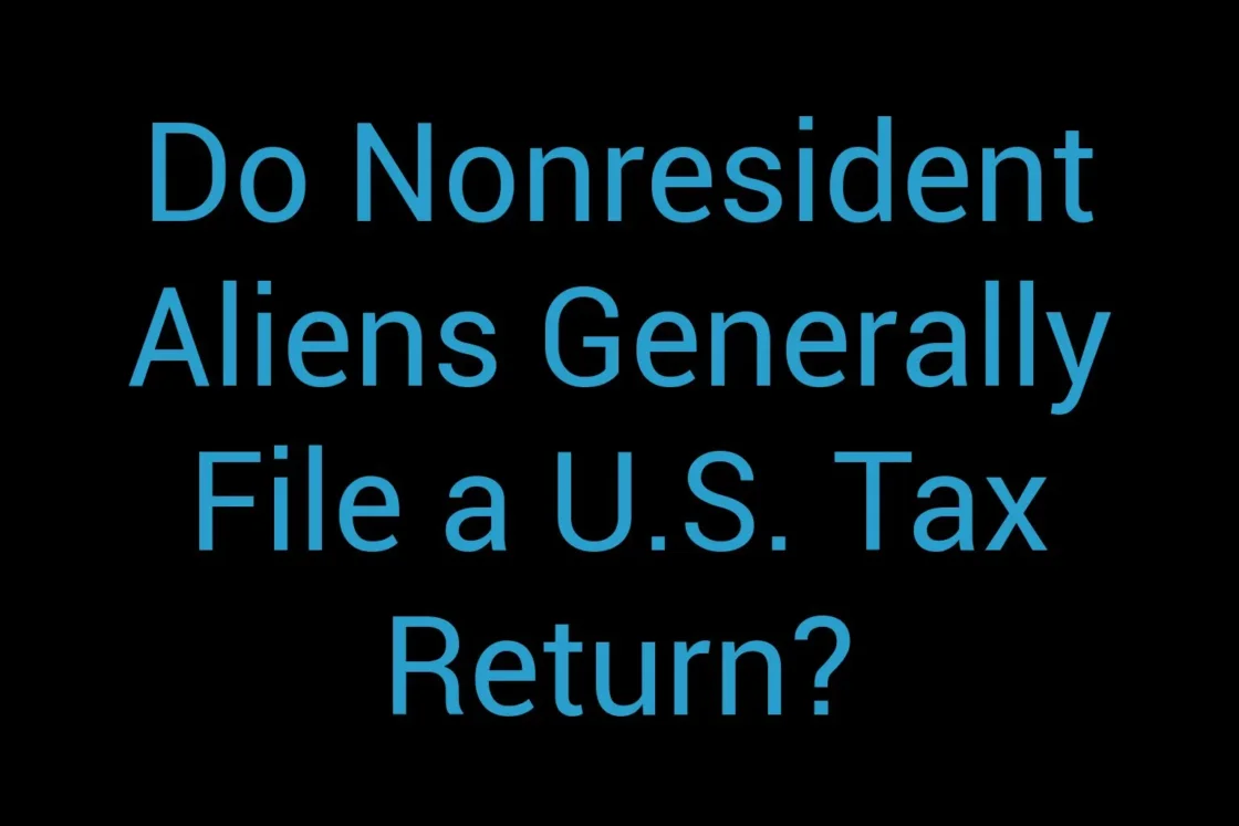 Do Nonresident Aliens Generally File A U S Tax Return
