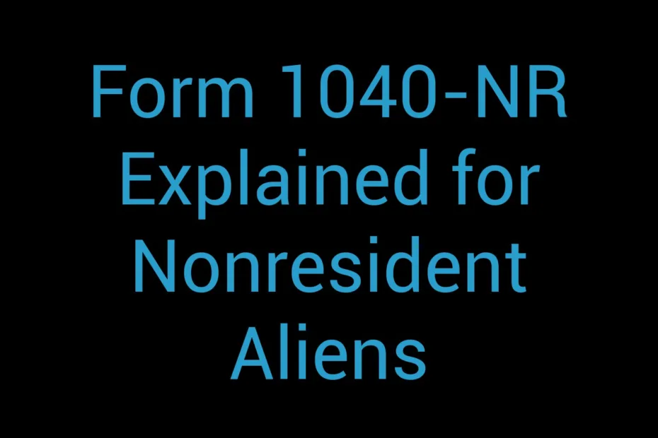 Form 1040 Nr Explained For Nonresident Aliens