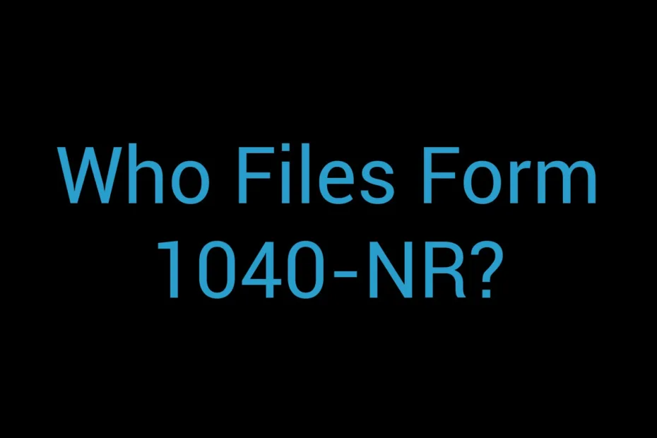 Who Files Form 1040 Nr
