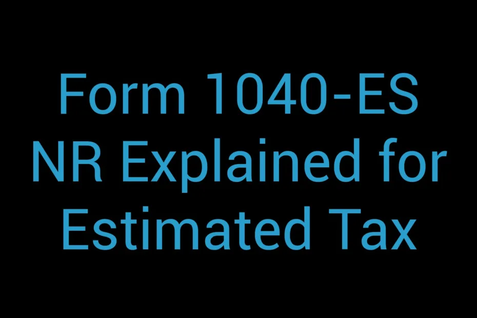Form 1040 Es Nr Explained For Estimated Tax