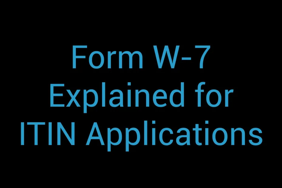 Form W 7 Explained For Itin Applications
