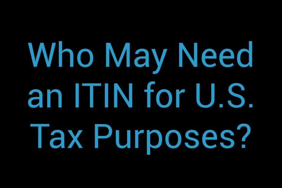 Who May Need An Itin For U S Tax Purposes