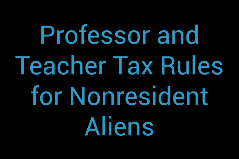 Professor And Teacher Tax Rules For Nonresident Aliens