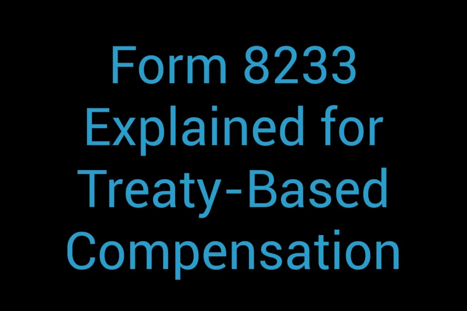 Form 8233 Explained For Treaty Based Compensation