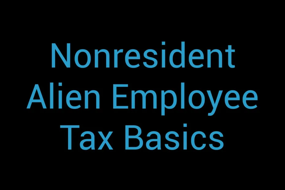 Nonresident Alien Employee Tax Basics