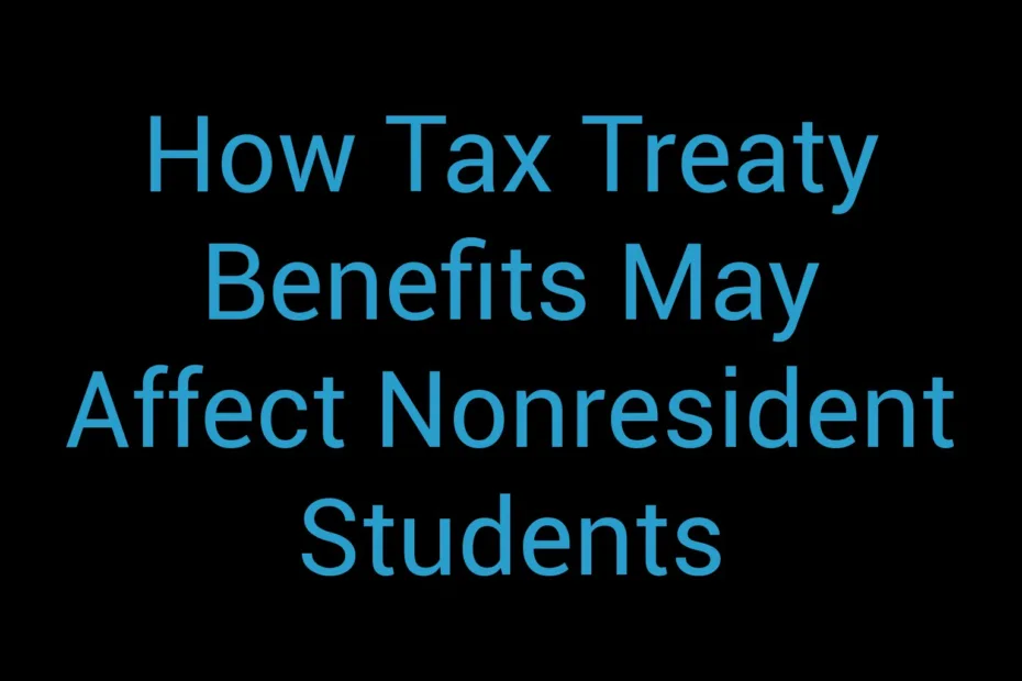 How Tax Treaty Benefits May Affect Nonresident Students